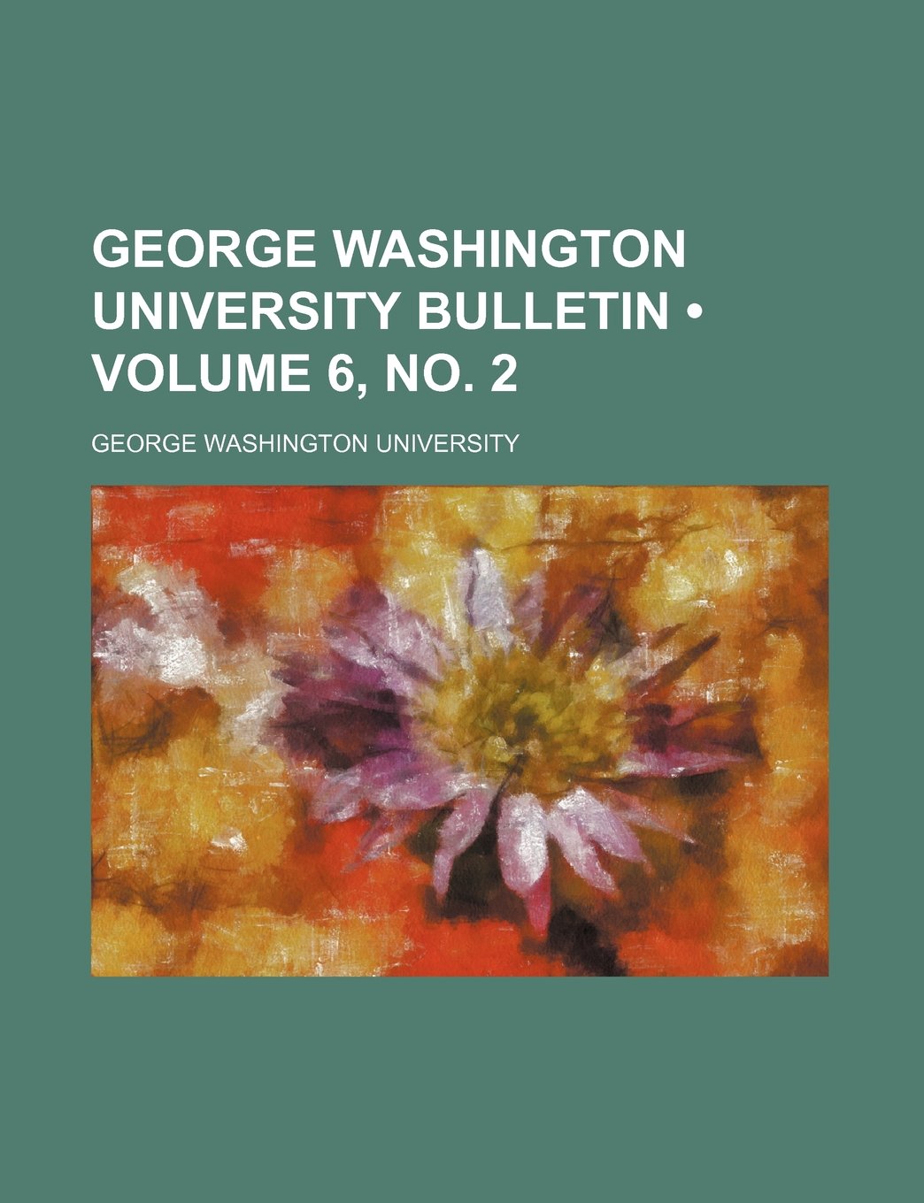George Washington University Bulletin (Volume 6, No. 2) Politics & History