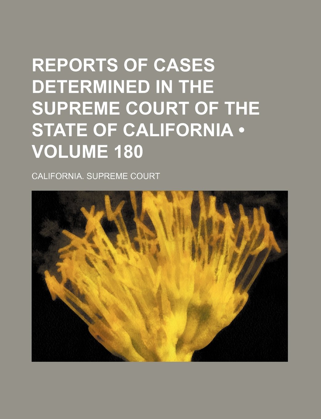 Reports of Cases Determined in the Supreme Court of the State of California (Volume 180) Politics & History
