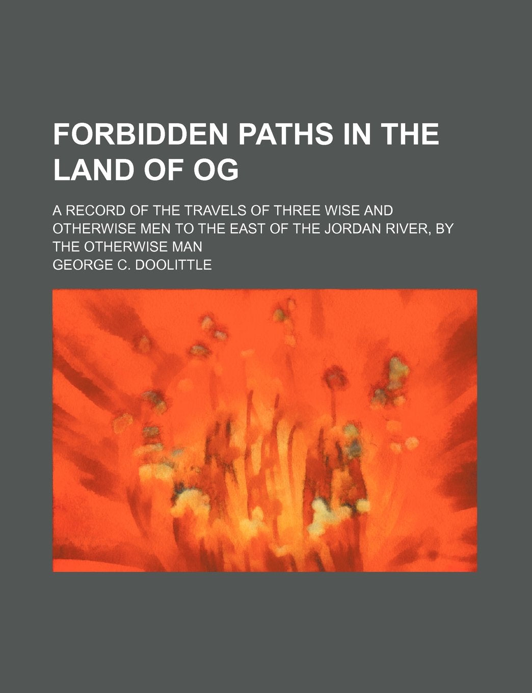 Forbidden Paths in the Land of Og; A Record of the Travels of Three Wise and Otherwise Men to the East of the Jordan River, by the Otherwise Man Politics & History