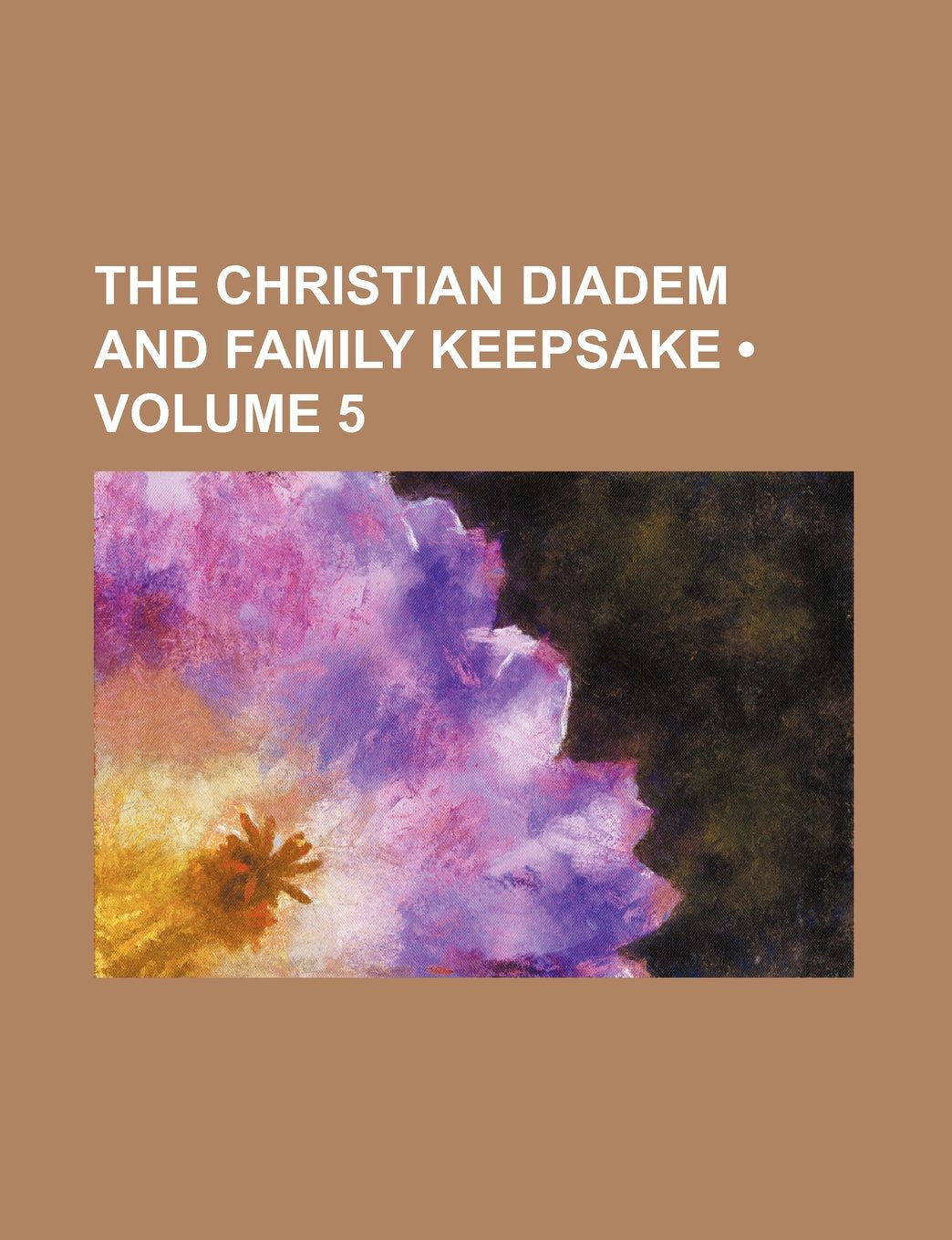 The Christian Diadem and Family Keepsake (Volume 5) Books