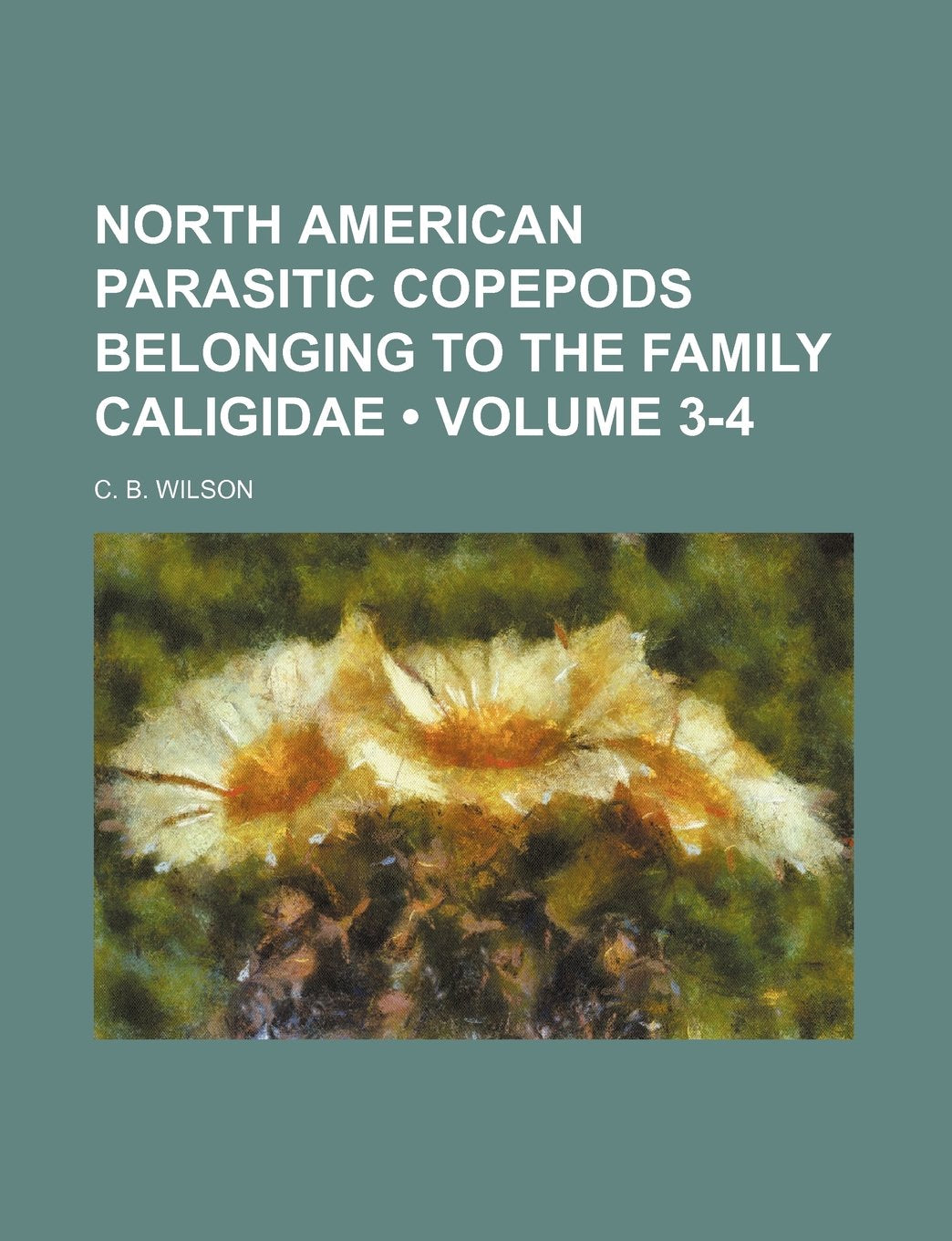 North American Parasitic Copepods Belonging to the Family Caligidae (Volume 3-4) Politics & History