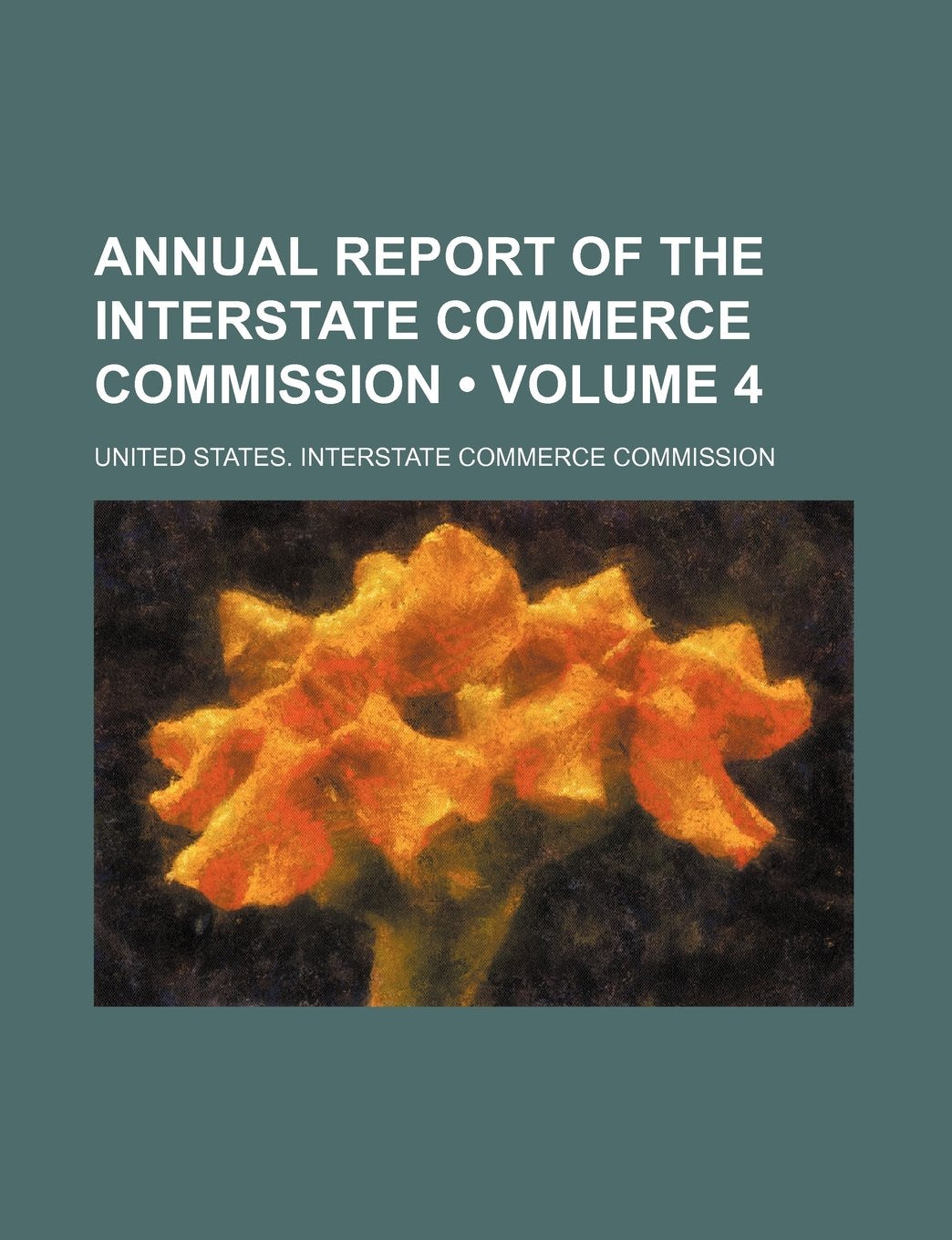 Annual Report of the Interstate Commerce Commission (Volume 4) Books