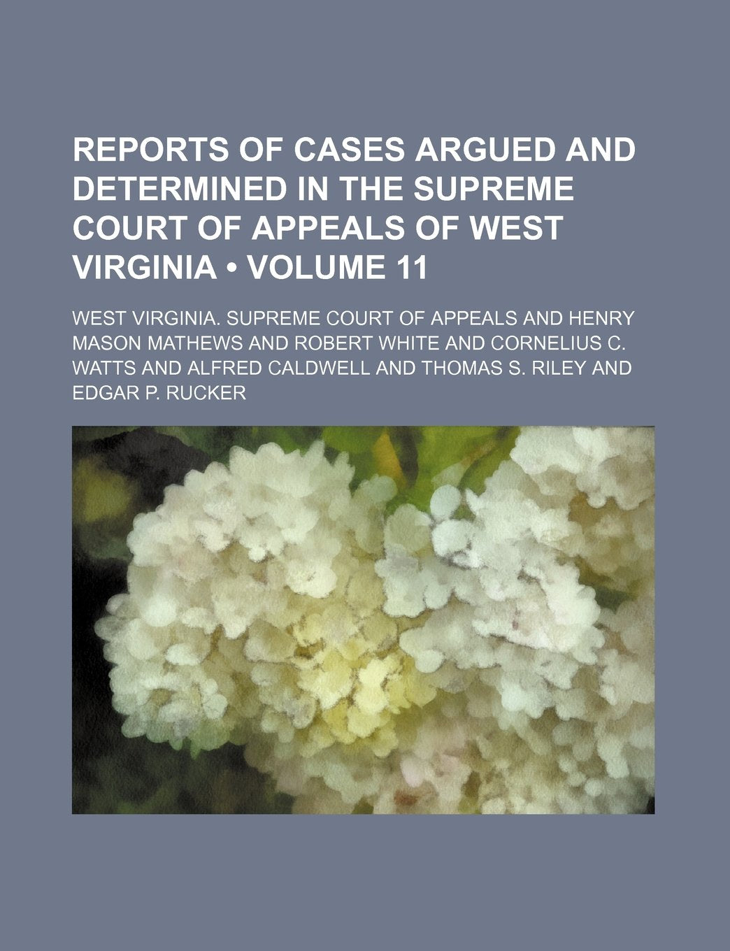 Reports of Cases Argued and Determined in the Supreme Court of Appeals of West Virginia (Volume 11 ) Books