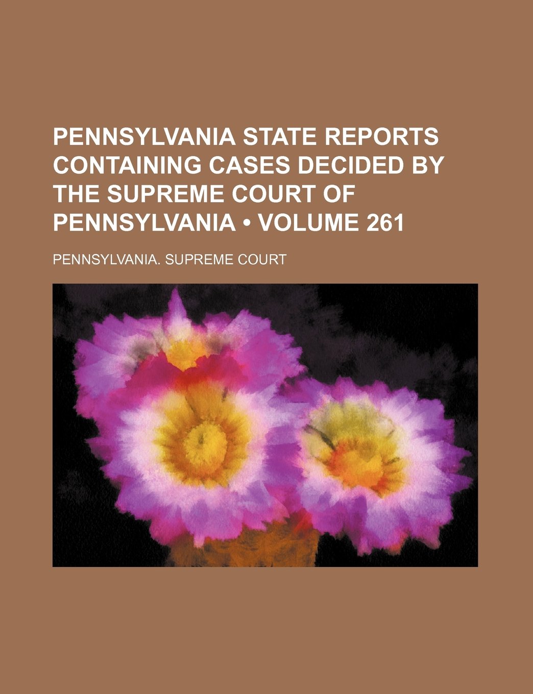 Pennsylvania State Reports Containing Cases Decided by the Supreme Court of Pennsylvania (Volume 261 ) Books