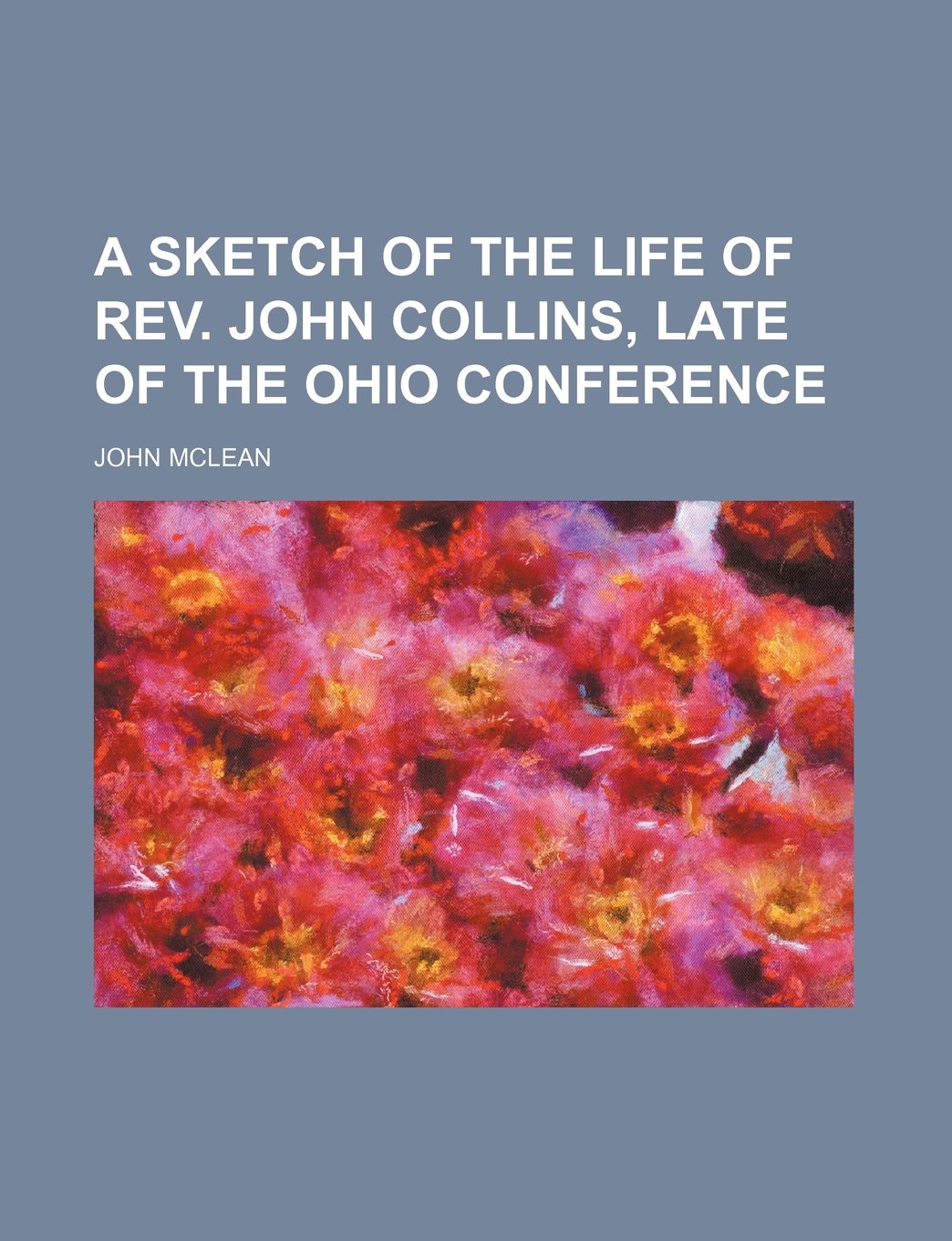 A Sketch of the Life of REV. John Collins, Late of the Ohio Conference Politics & History