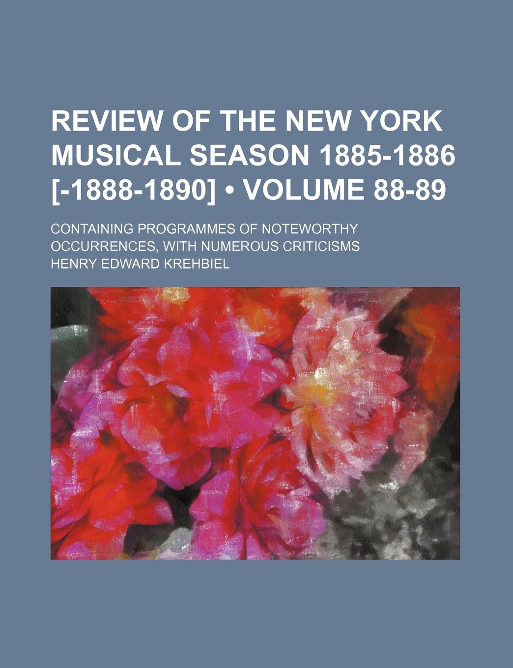 Review of the New York Musical Season 1885-1886 (Volume 88-89); Containing Programmes of Noteworthy Occurrences, with Numerous Criticisms Contemporary literature Books