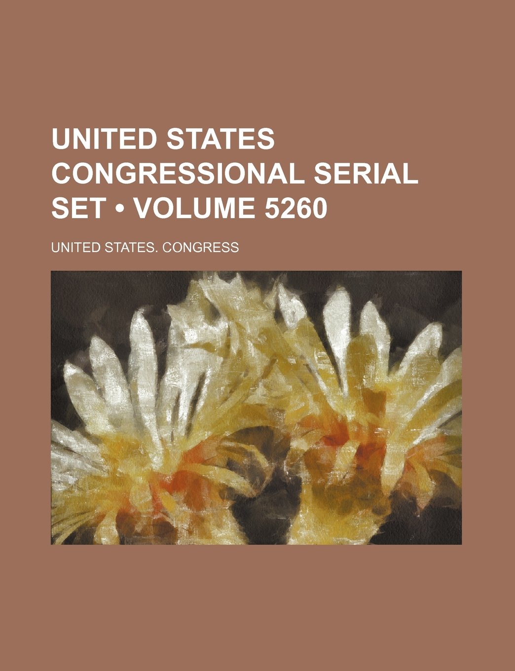 United States Congressional Serial Set (Volume 5260) Books