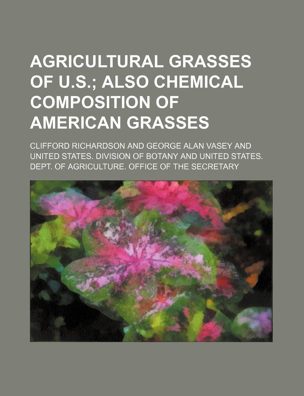 Agricultural Grasses of U.S.; Also Chemical Composition of American Grasses Books