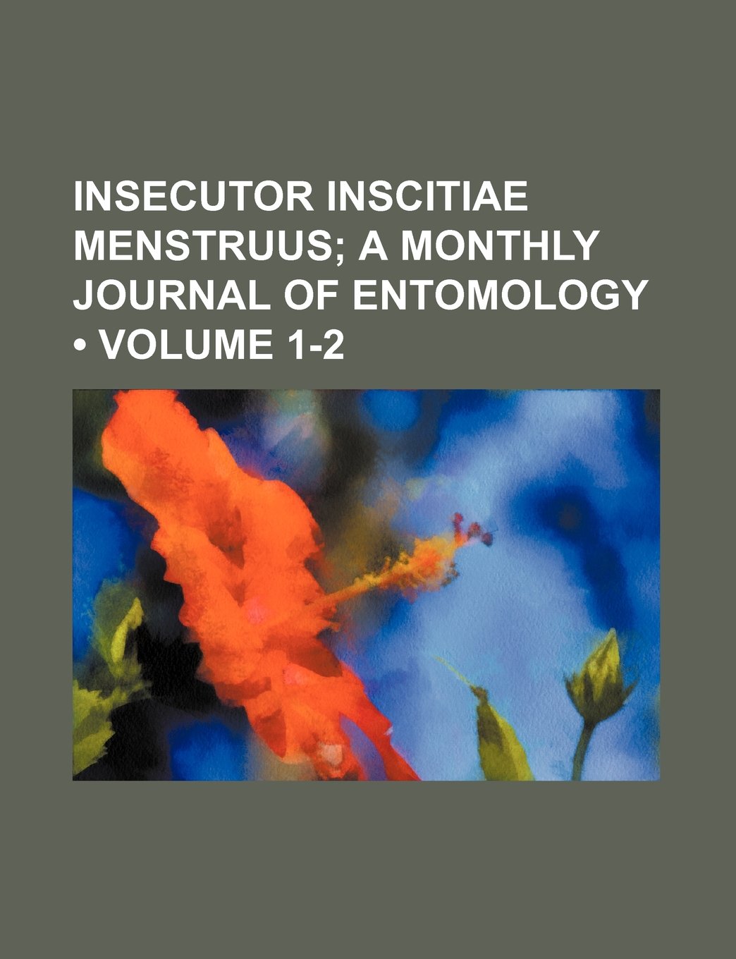 Insecutor Inscitiae Menstruus (Volume 1-2 ); A Monthly Journal of Entomology Books