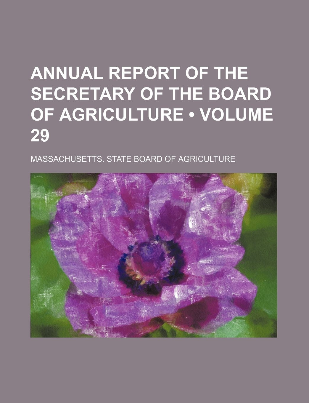 Annual Report of the Secretary of the Board of Agriculture (Volume 29 ) Books