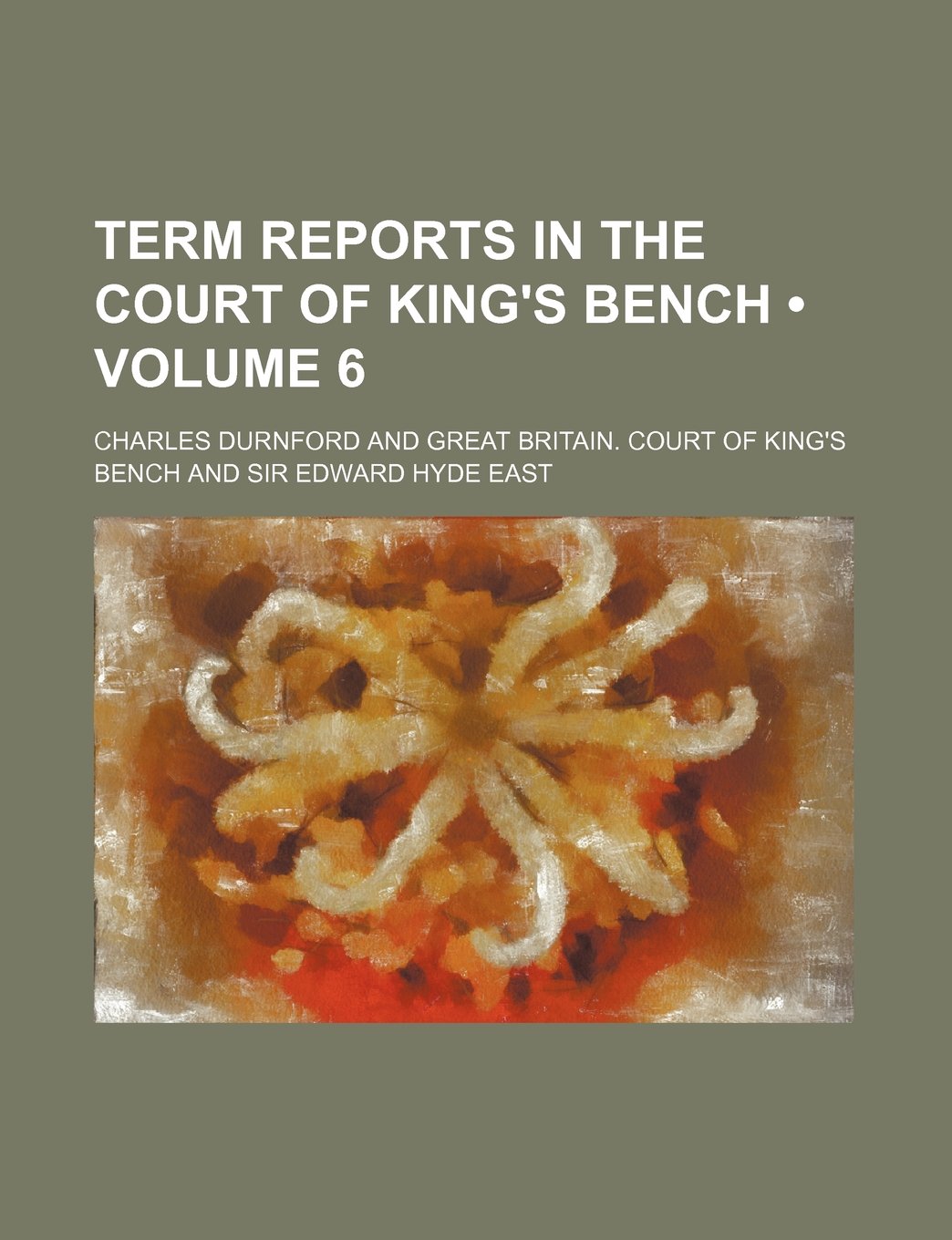 Term Reports in the Court of King's Bench (Volume 6 ) Law