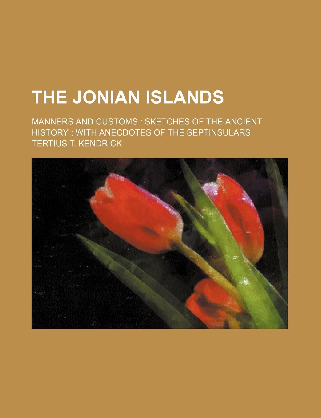The Jonian Islands; Manners and Customs Sketches of the Ancient History with Anecdotes of the Septinsulars Books