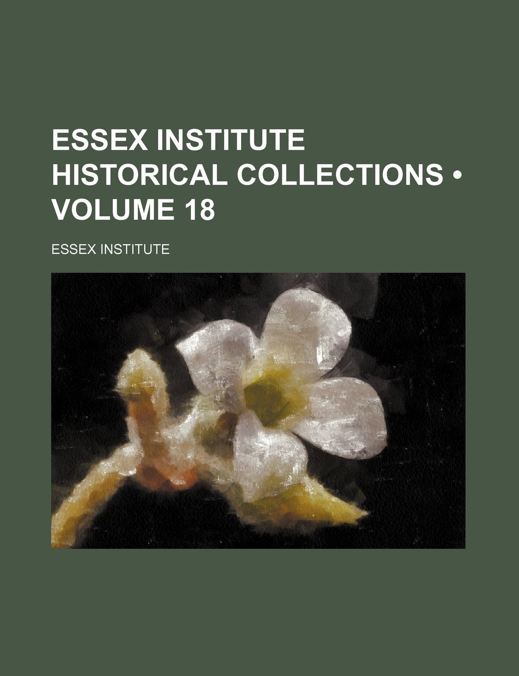 Essex Institute Historical Collections (Volume 18 ) Politics & History