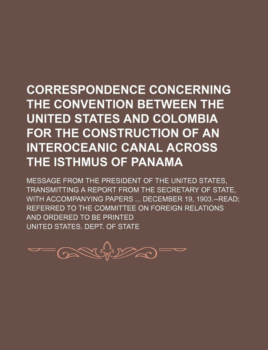 Correspondence Concerning the Convention Between the United States and Colombia for the Construction of an Interoceanic Canal Across the Isthmus of Pa Books