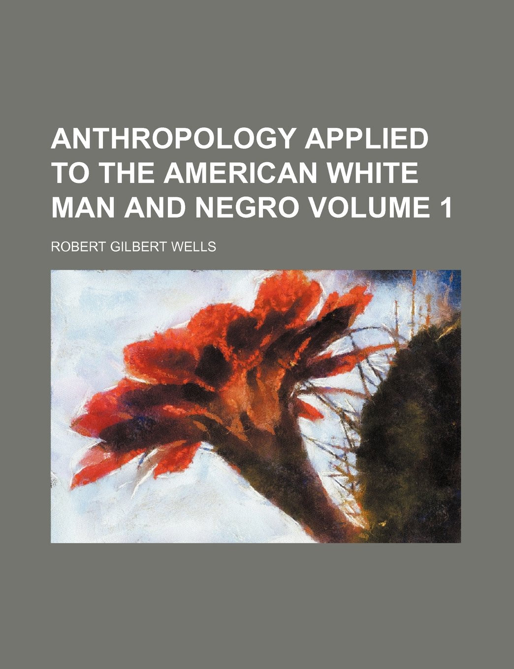 Anthropology Applied to the American White Man and Negro Volume 1 Books