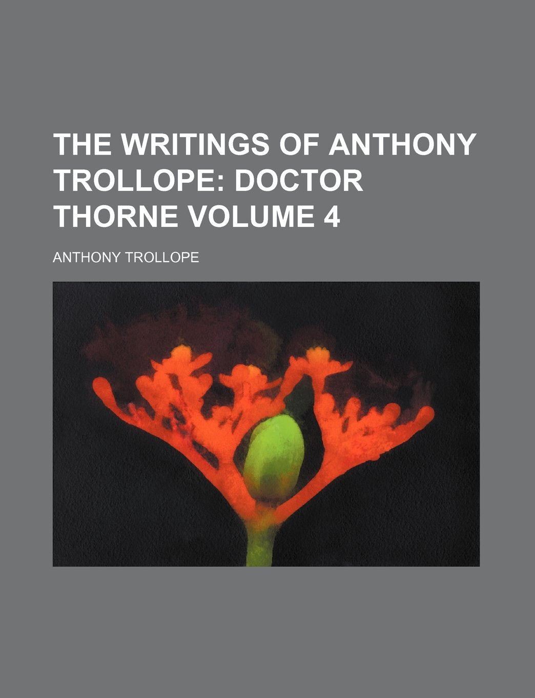 The Writings of Anthony Trollope Volume 4; Doctor Thorne Books