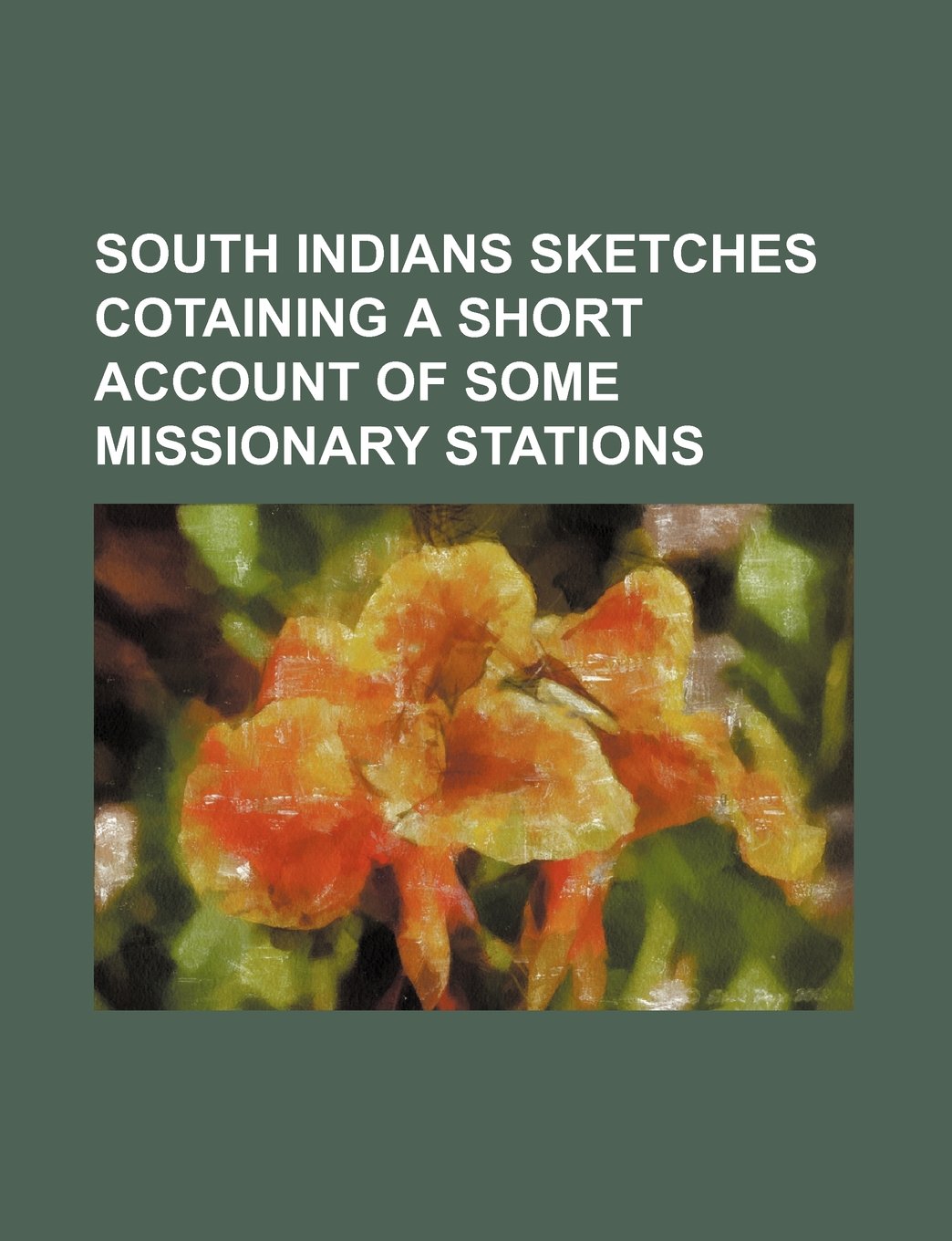 South Indians Sketches Cotaining a Short Account of Some Missionary Stations Books