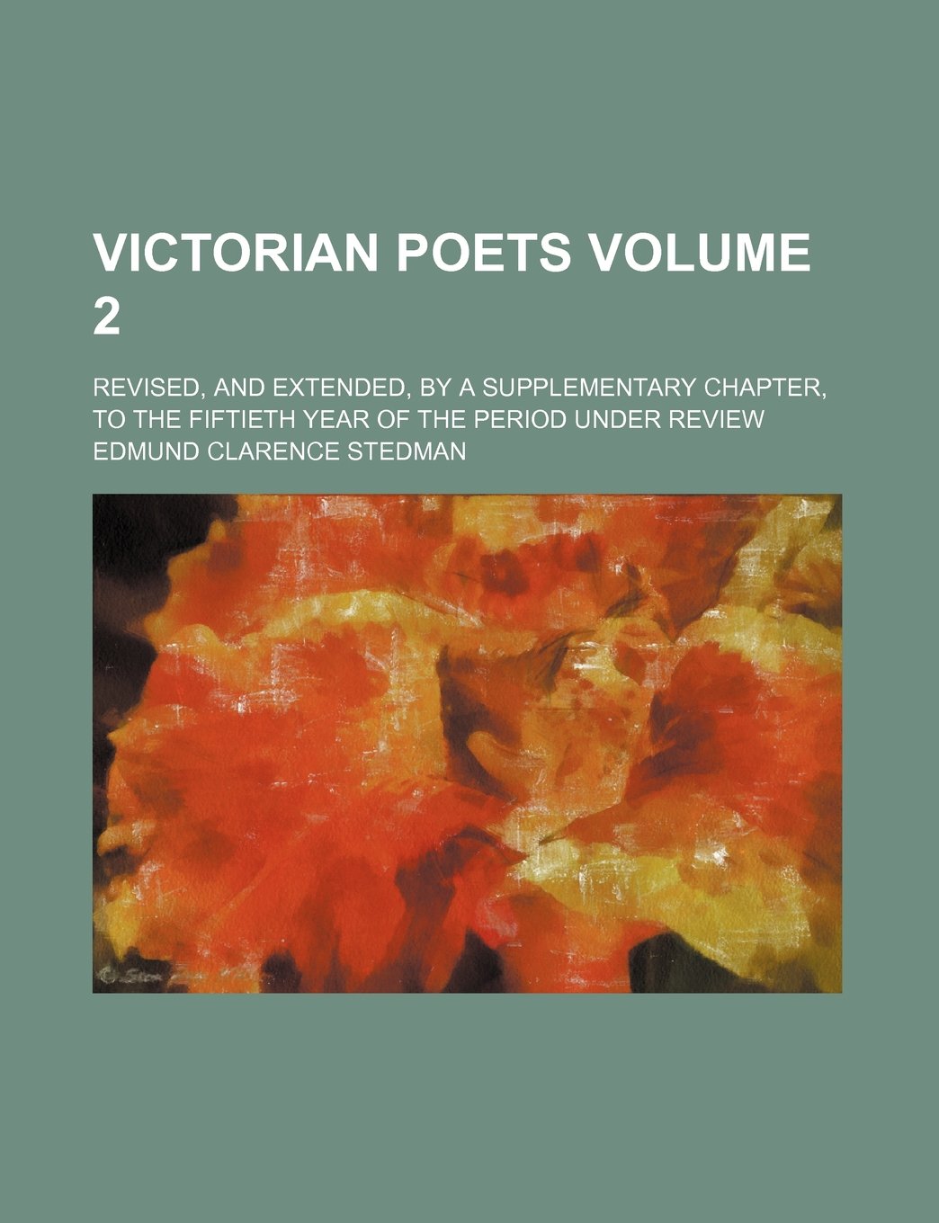 Victorian Poets Volume 2; Revised, and Extended, by a Supplementary Chapter, to the Fiftieth Year of the Period Under Review Books