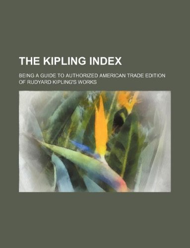 The Kipling Index; Being a Guide to Authorized American Trade Edition of Rudyard Kipling's Works Books