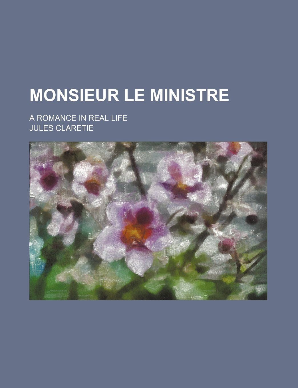 Monsieur Le Ministre; A Romance in Real Life Books
