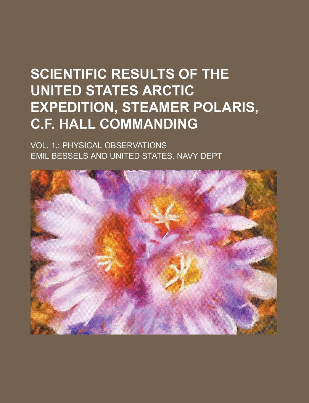 Scientific Results of the United States Arctic Expedition, Steamer Polaris, C.F. Hall Commanding; Vol. 1. Physical Observations Books