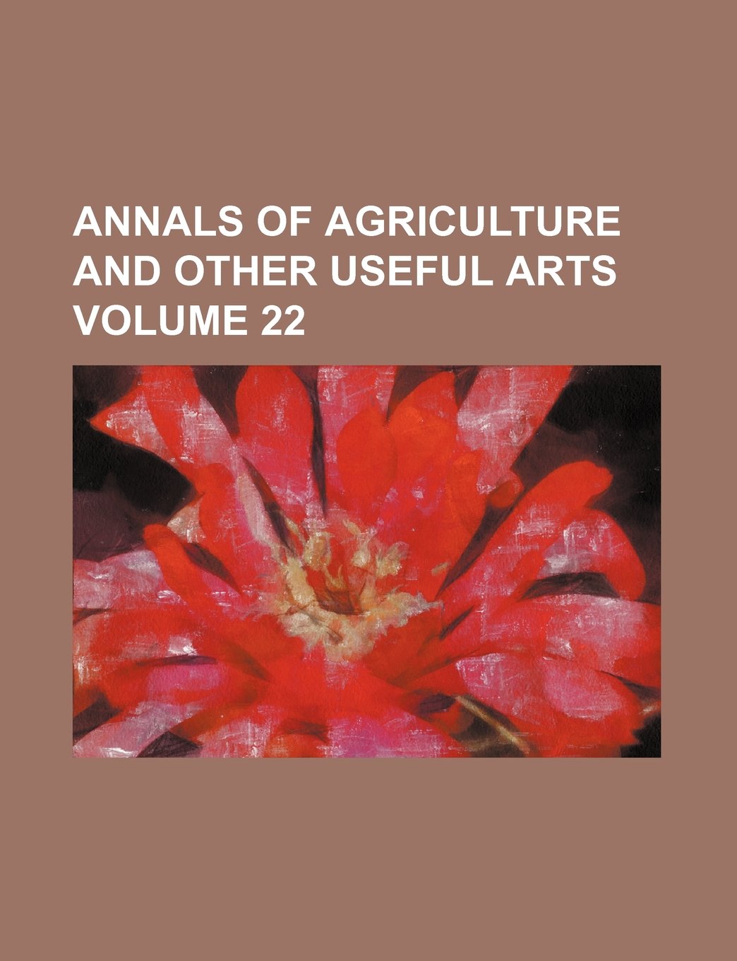 Annals of Agriculture and Other Useful Arts Volume 22 Books
