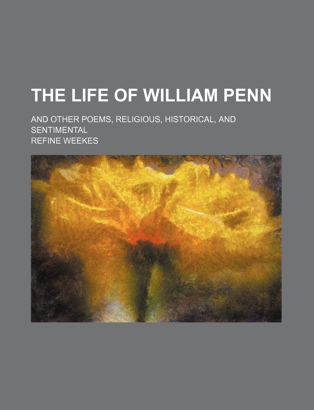 The Life of William Penn; And Other Poems, Religious, Historical, and Sentimental Books