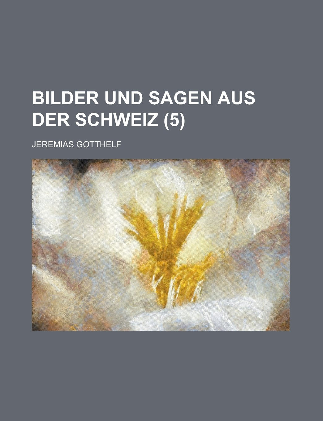 Bilder Und Sagen Aus Der Schweiz (5 ) Books