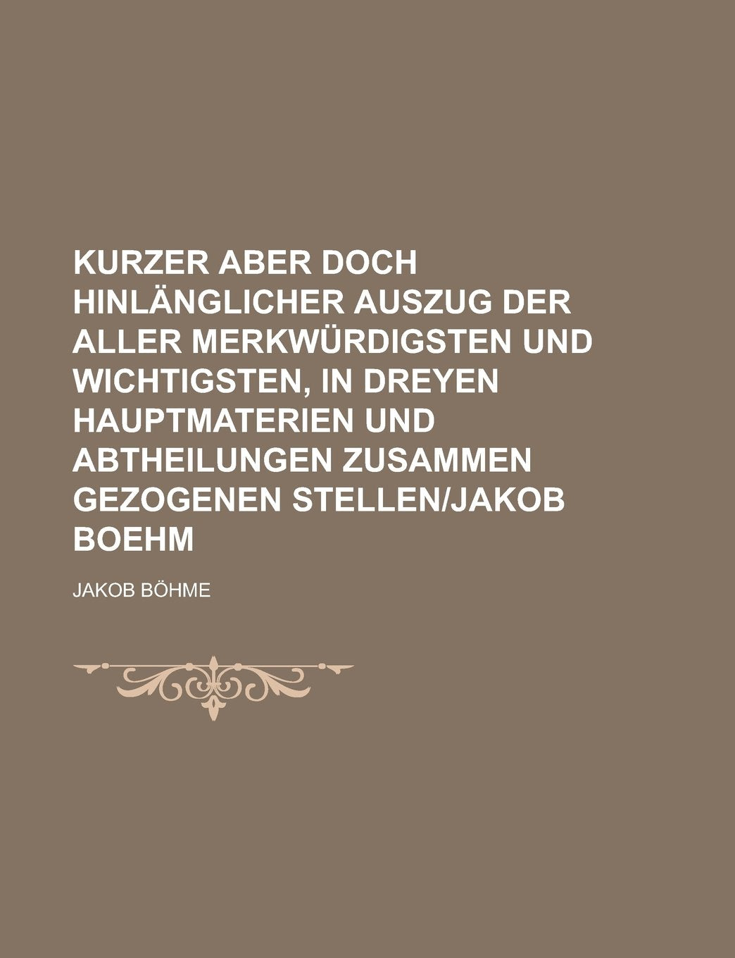 Kurzer Aber Doch Hinlanglicher Auszug Der Aller Merkwurdigsten Und Wichtigsten, in Dreyen Hauptmaterien Und Abtheilungen Zusammen Gezogenen Stellen-Ja Books