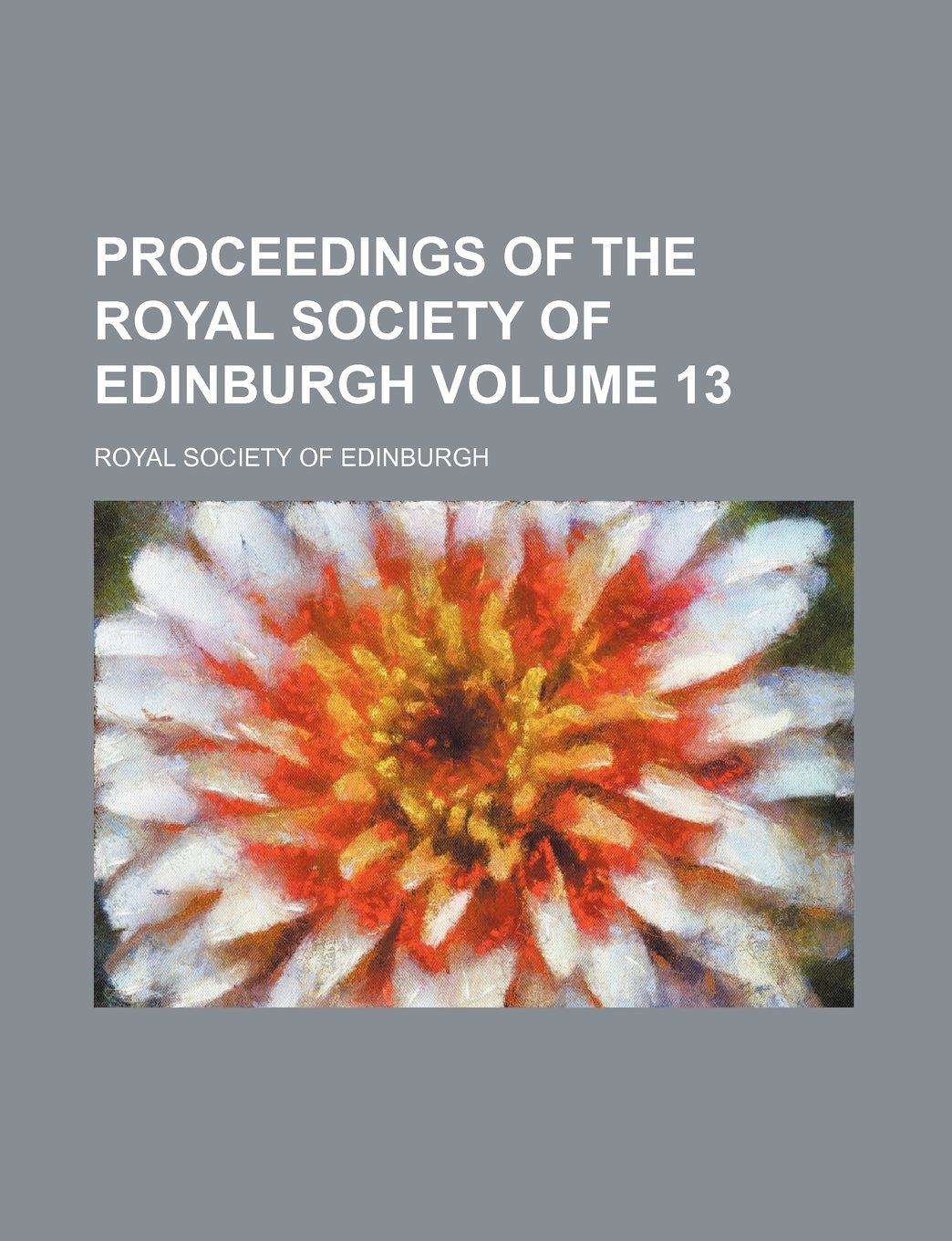 Proceedings of the Royal Society of Edinburgh Volume 13 Books