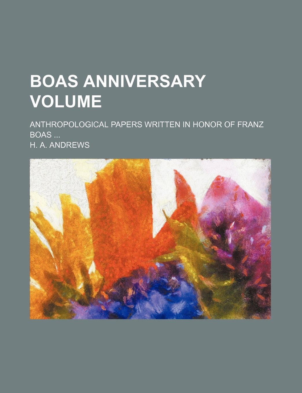 Boas Anniversary Volume; Anthropological Papers Written in Honor of Franz Boas Books