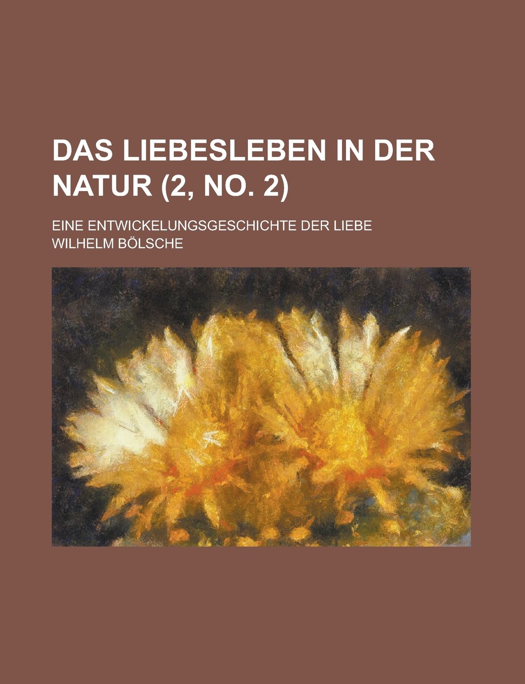 Das Liebesleben in Der Natur; Eine Entwickelungsgeschichte Der Liebe (2, No. 2 ) Books
