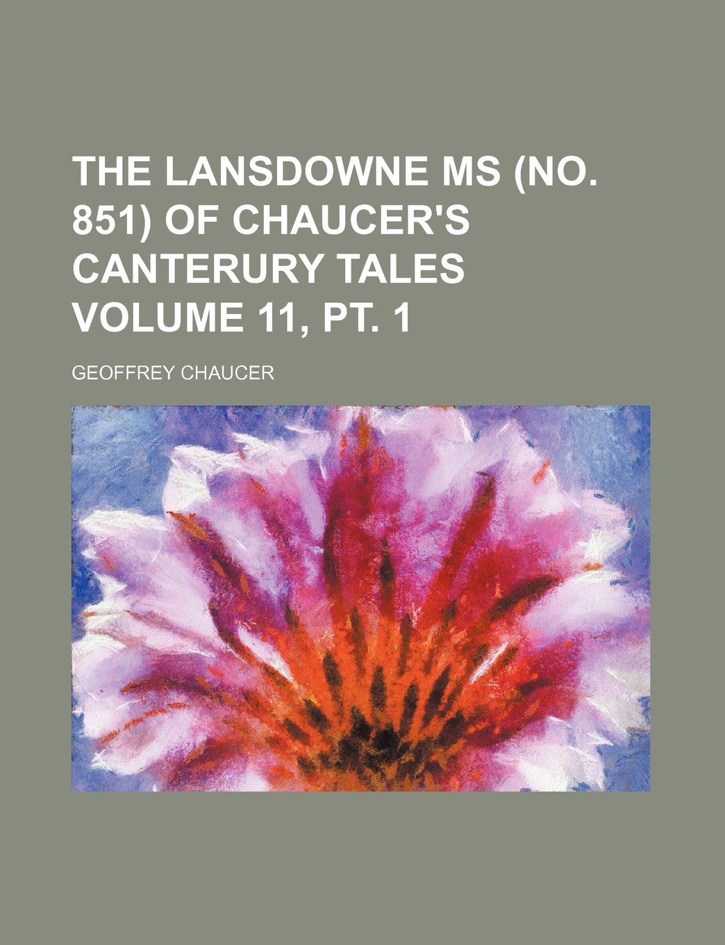The Lansdowne MS (No. 851) of Chaucer's Canterury Tales Volume 11, PT. 1 Books
