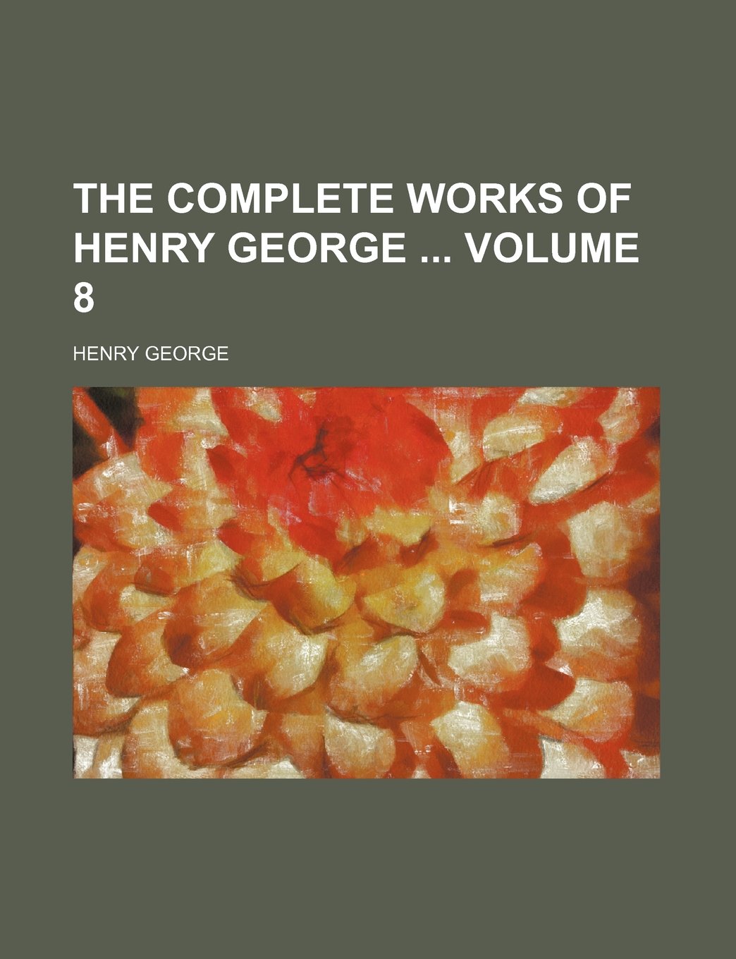 The Complete Works of Henry George Volume 8 Books