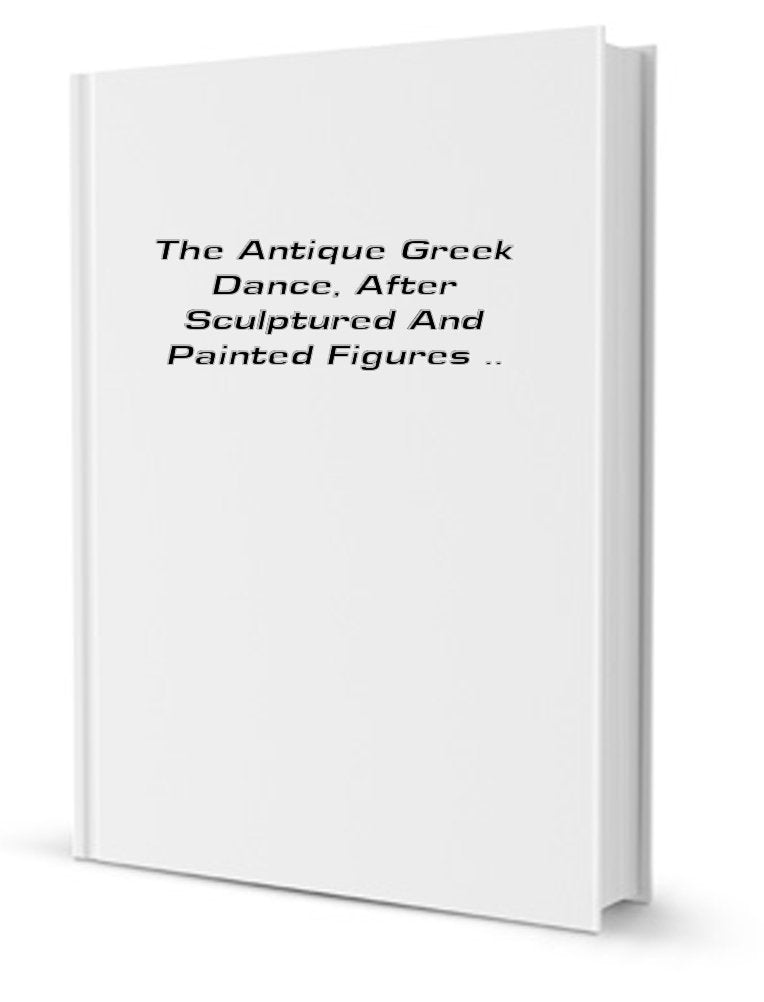 The Antique Greek Dance, After Sculptured and Painted Figures Books