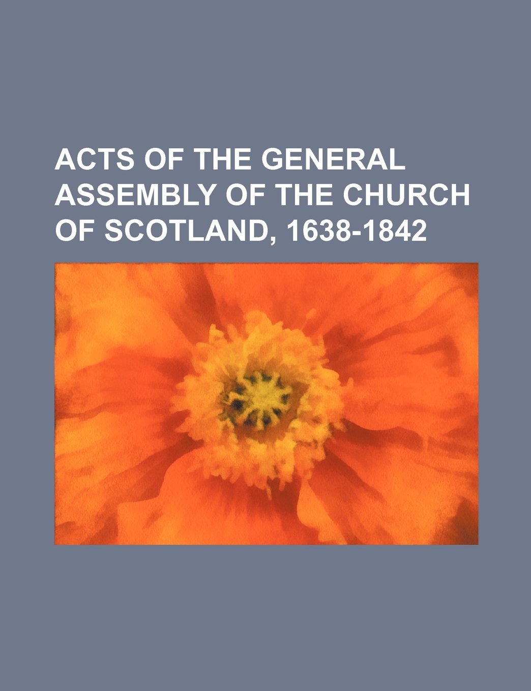 Acts of the General Assembly of the Church of Scotland, 1638-1842 Books