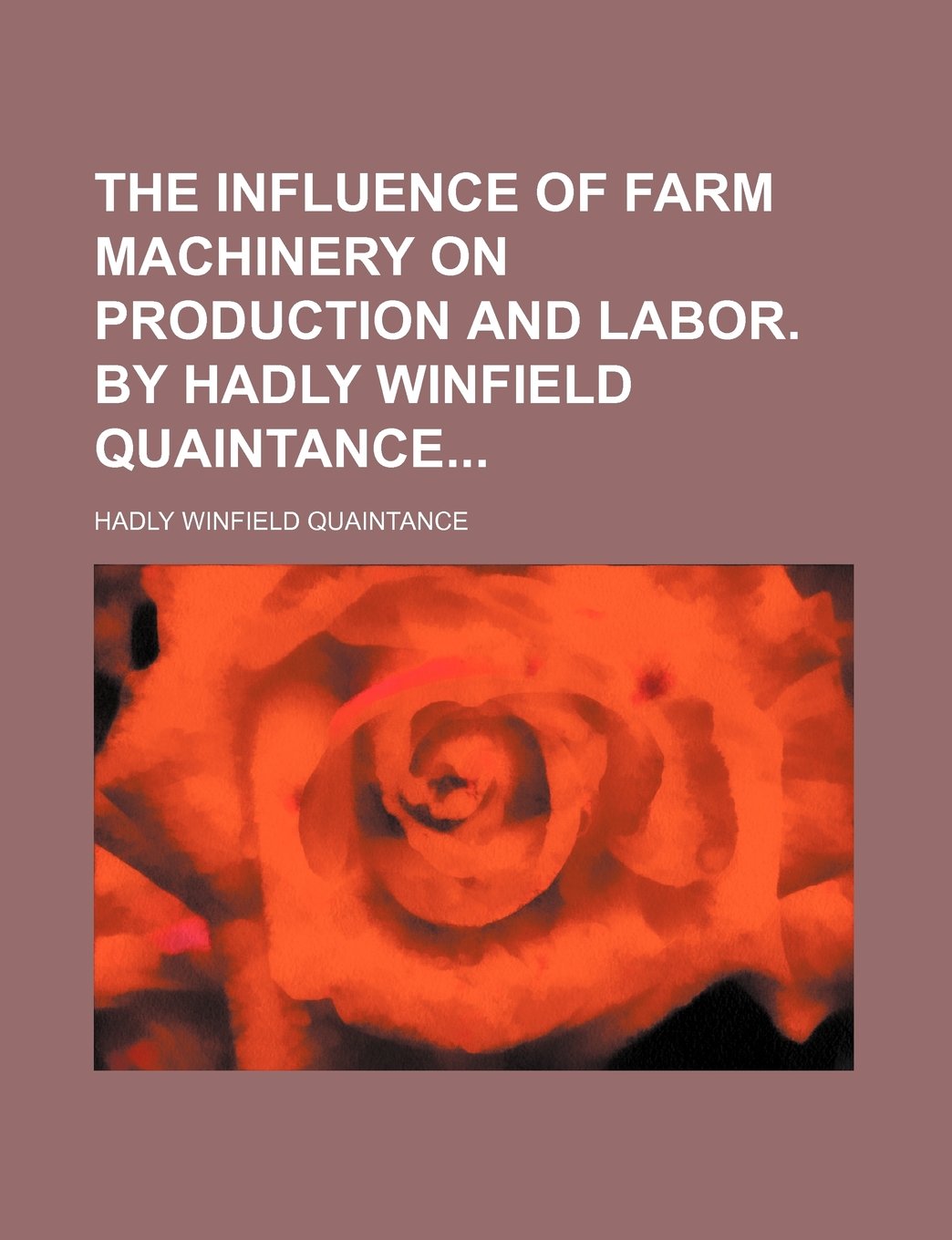 The Influence of Farm Machinery on Production and Labor. by Hadly Winfield Quaintance Books