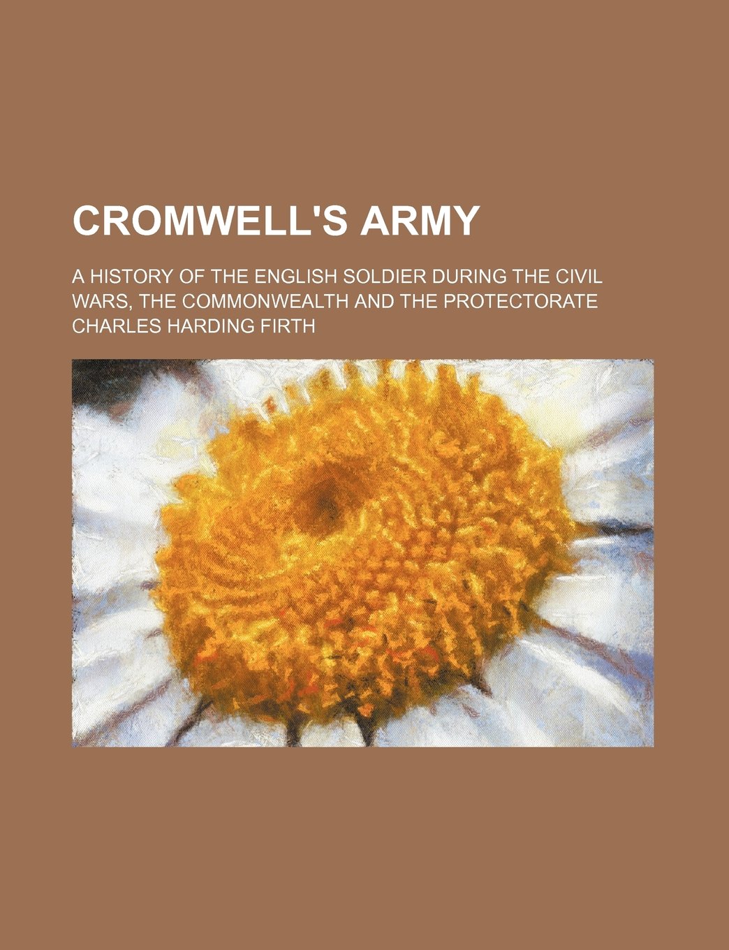 Cromwell's Army; A History of the English Soldier During the Civil Wars, the Commonwealth and the Protectorate Books