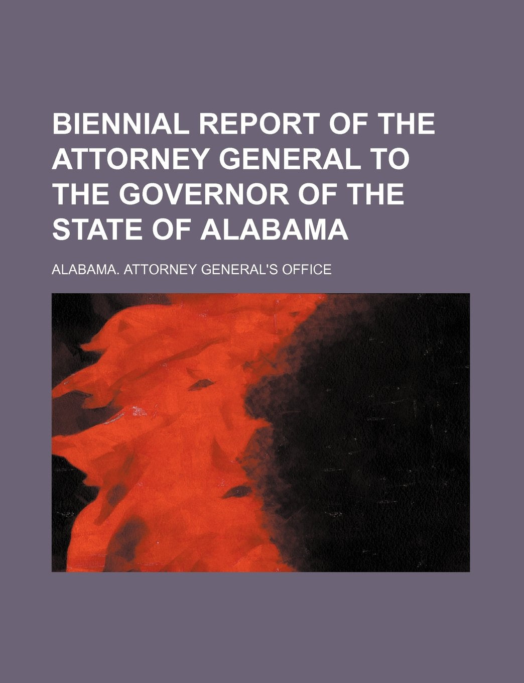 Biennial Report of the Attorney General to the Governor of the State of Alabama Books