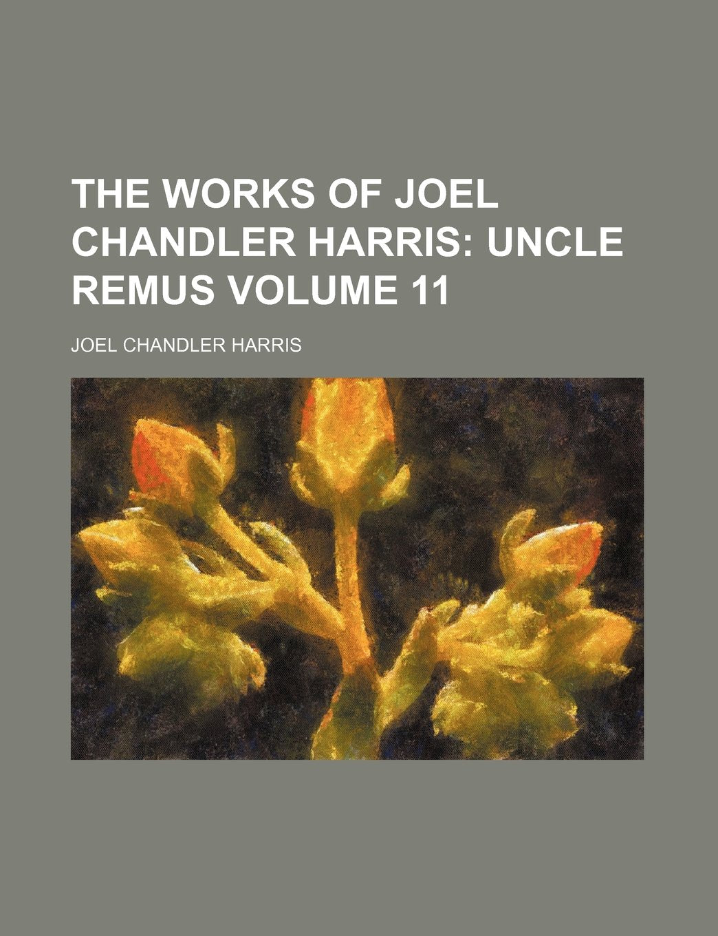 The Works of Joel Chandler Harris Volume 11; Uncle Remus Books