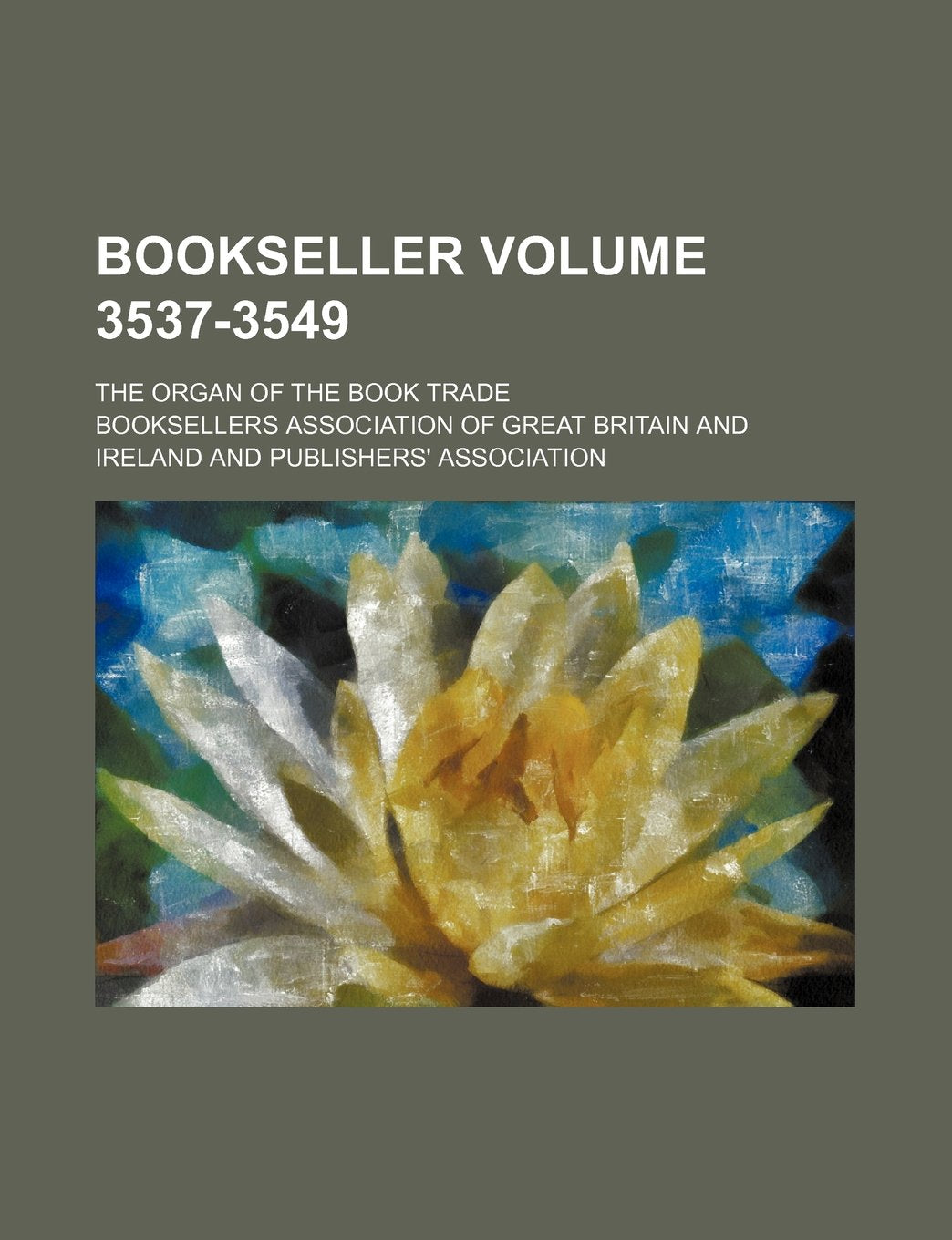 Bookseller Volume 3537-3549; The Organ of the Book Trade Books