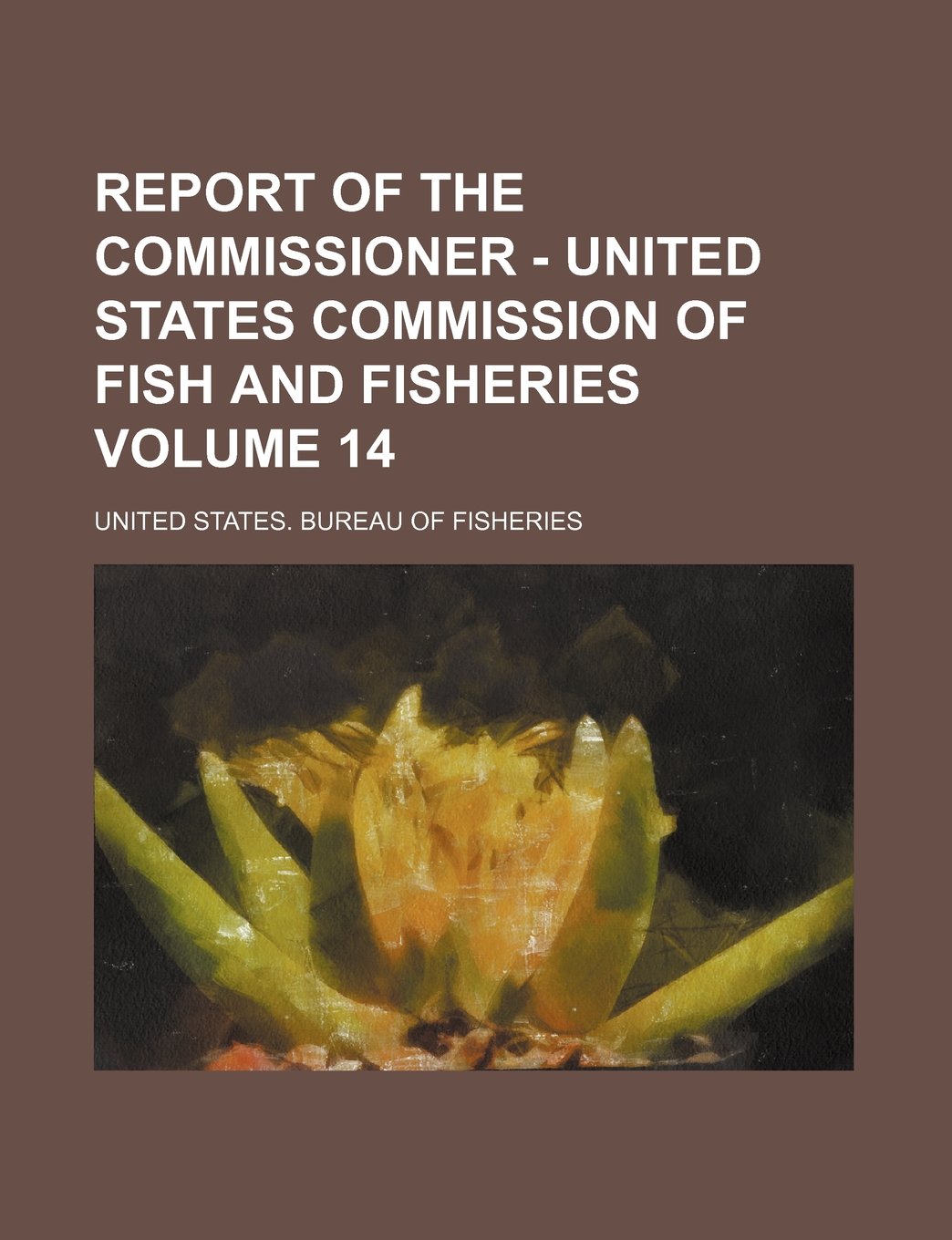 Report of the Commissioner - United States Commission of Fish and Fisheries Volume 14 Books