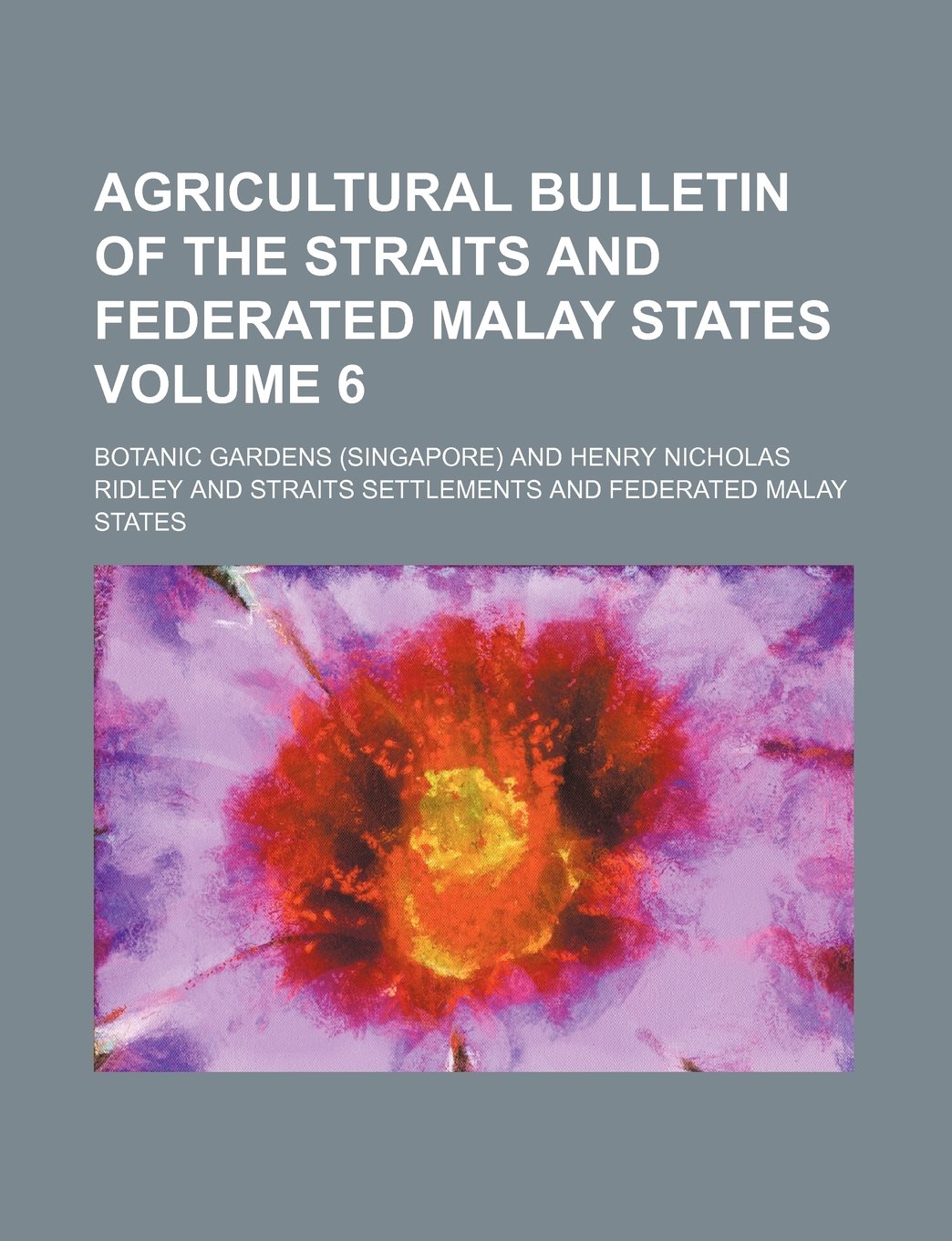 Agricultural Bulletin of the Straits and Federated Malay States Volume 6 Books