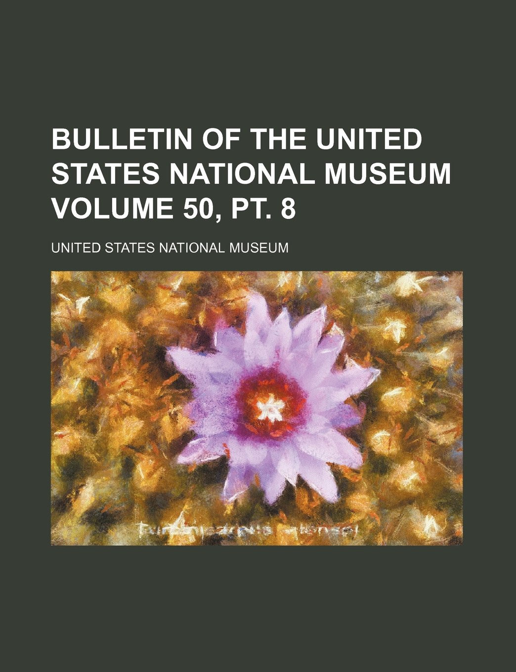 Bulletin of the United States National Museum Volume 50, PT. 8 Books