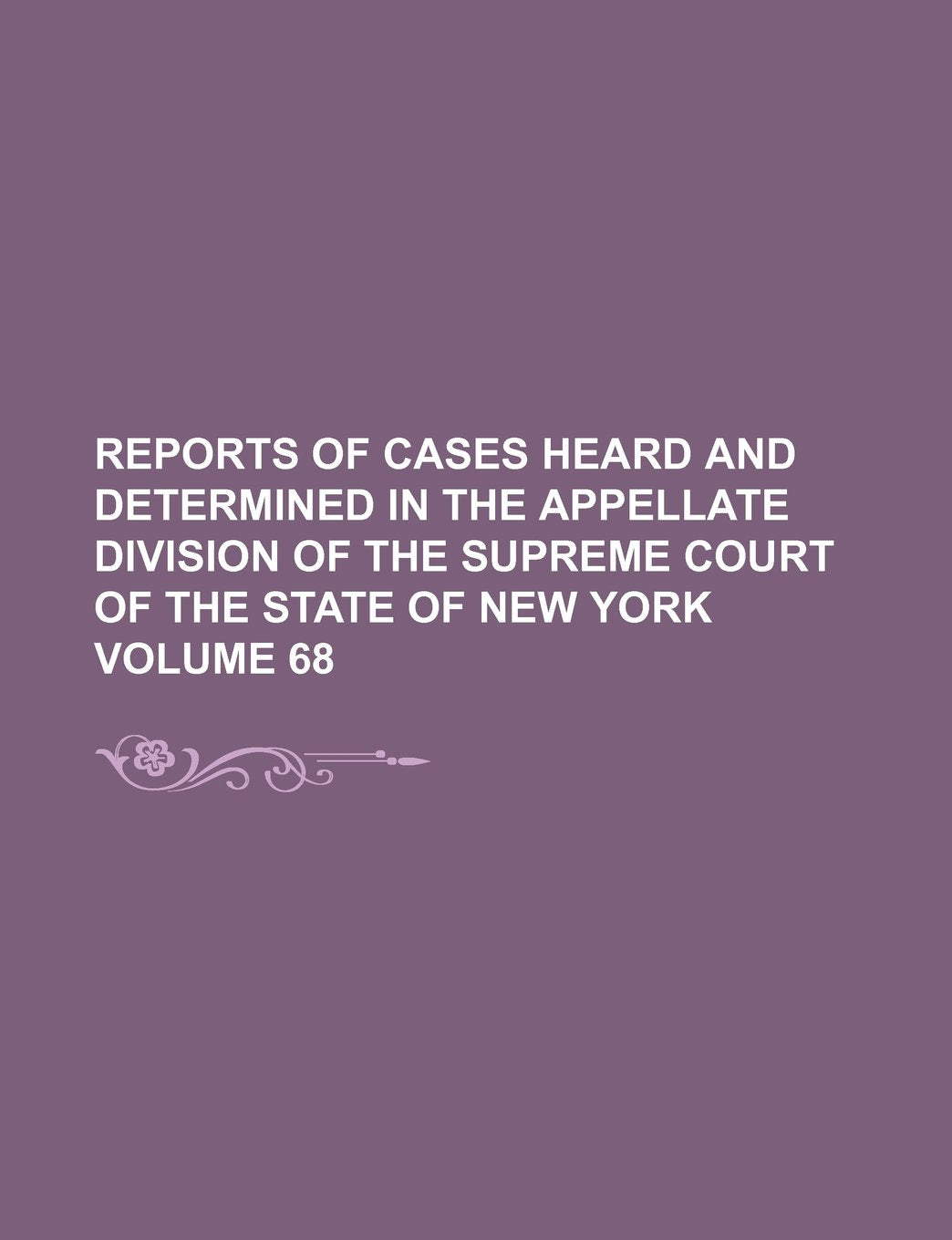 Reports of Cases Heard and Determined in the Appellate Division of the Supreme Court of the State of New York Volume 68 Books