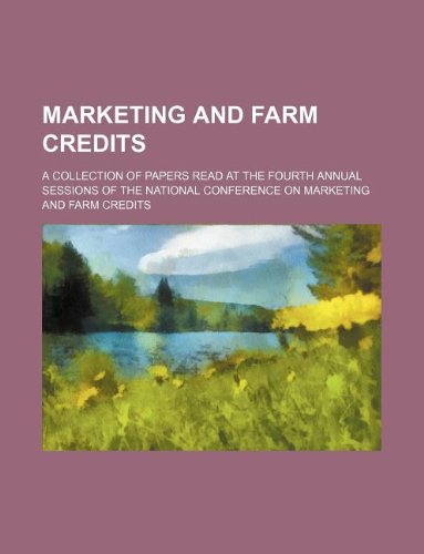 Marketing and Farm Credits; A Collection of Papers Read at the Fourth Annual Sessions of the National Conference on Marketing and Farm Credits Books
