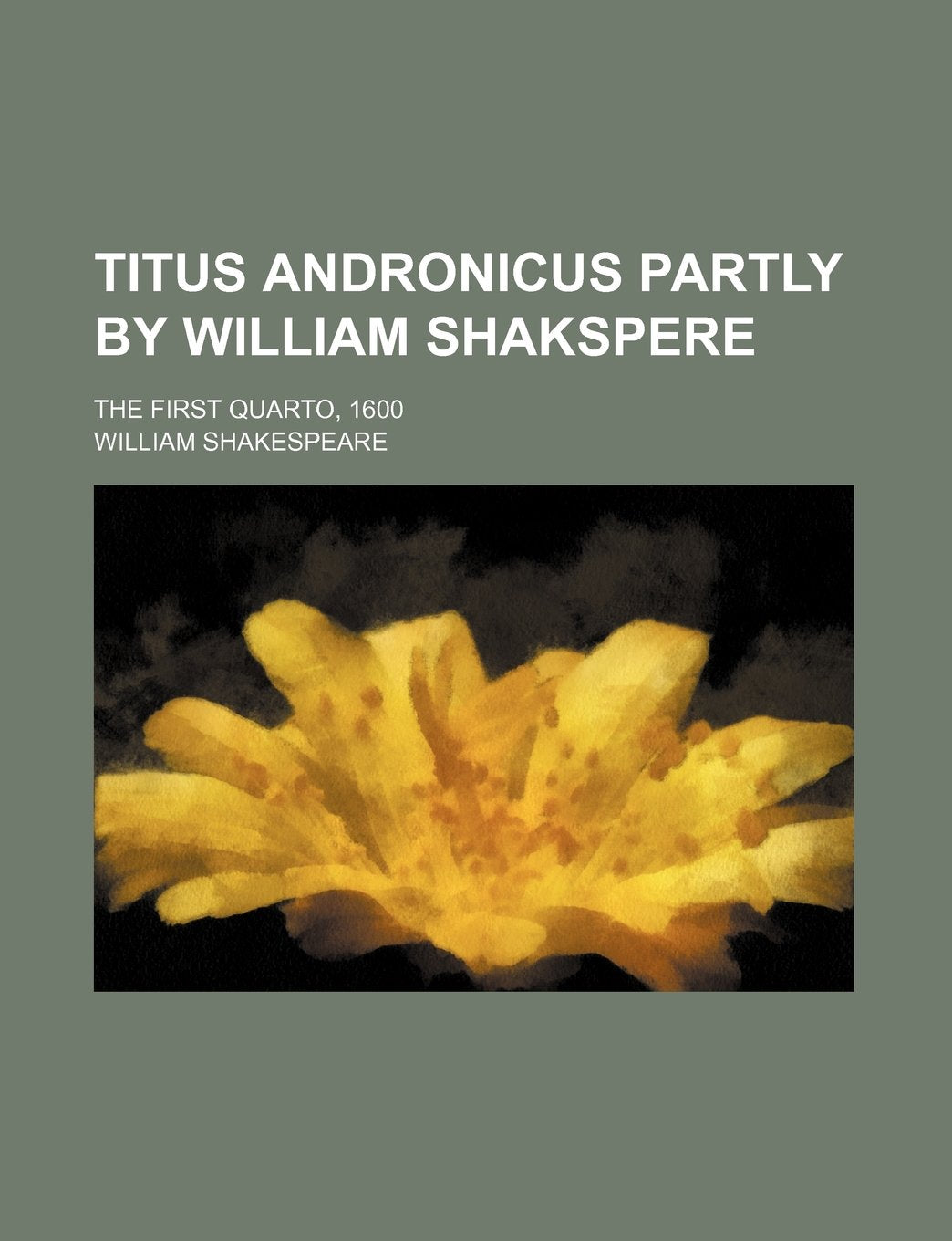 Titus Andronicus Partly by William Shakspere; The First Quarto, 1600 Books