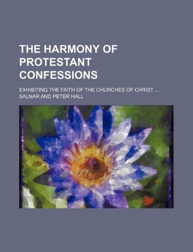 The Harmony of Protestant Confessions; Exhibiting the Faith of the Churches of Christ Books