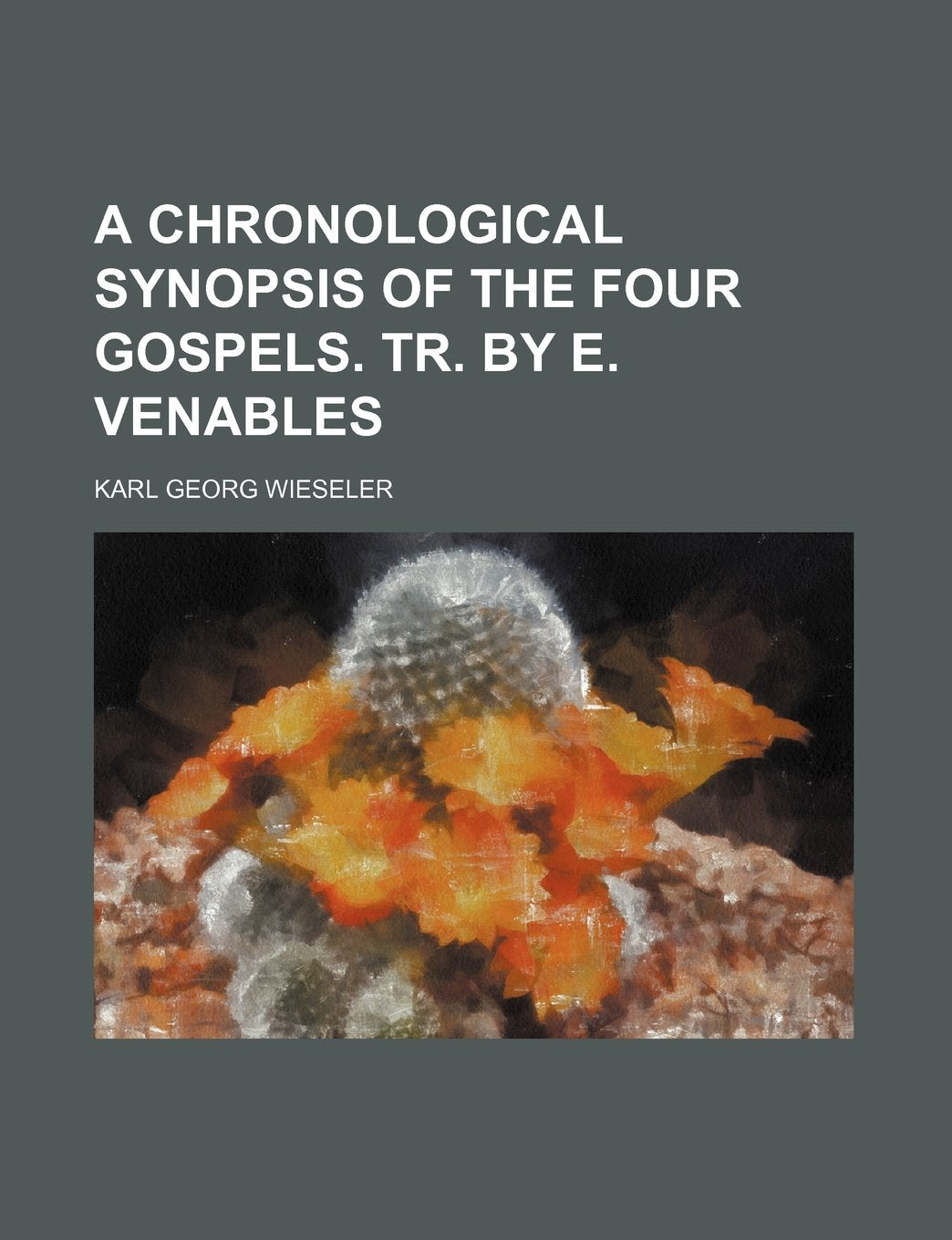 A Chronological Synopsis of the Four Gospels. Tr. by E. Venables Books