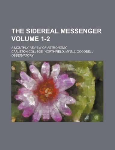 The Sidereal Messenger Volume 1-2; A Monthly Review of Astronomy Books